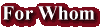 For Whom