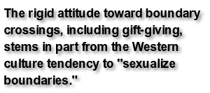 The rigid attitude toward boundary crossings, including gift-giving, stems in part from the Western culture tendency to sexualize boundaries.